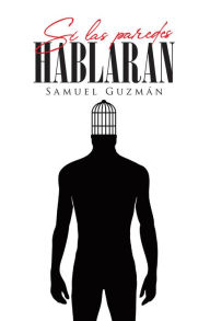 Title: Si las paredes hablaran, Author: Samuel Guzmán