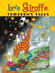 Title: Love Giraffe Children's Tales (English & Spanish Edition): La Jirafa del Amor Cuentos para Niños, Author: Rene Cavazos