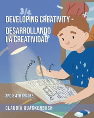Title: Developing Creativity - Desarrollando la creatividad: 3RD and 4TH Grades, Author: Claudia Quackenbush