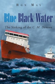 Title: Blue Black Water: The Sinking of the C. M. Demson, Author: Ron May