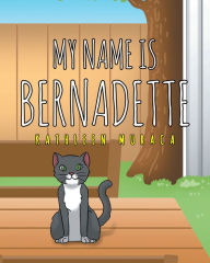 Title: My Name Is Bernadette, Author: Kathleen Muraca
