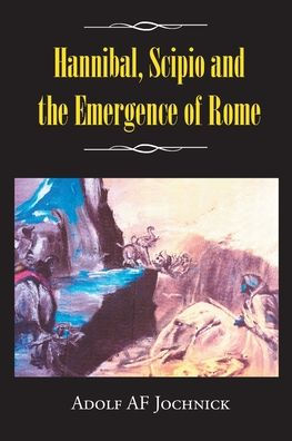 Hannibal, Scipio and the Emergence of Rome