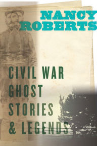 Title: Civil War Ghost Stories and Legends, Author: Nancy Roberts