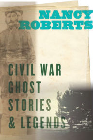 Title: Civil War Ghost Stories & Legends, Author: Nancy Roberts
