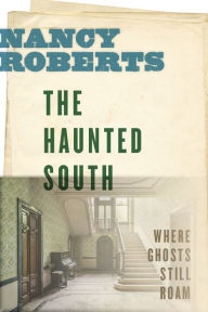 Title: The Haunted South: Where Ghosts Still Roam, Author: Nancy Roberts