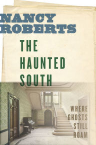 Title: The Haunted South: Where Ghosts Still Roam, Author: Nancy Roberts