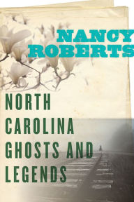 Title: North Carolina Ghosts and Legends, Author: Nancy Roberts