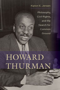 Title: Howard Thurman: Philosophy, Civil Rights, and the Search for Common Ground, Author: Kipton E. Jensen