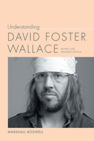 Title: Understanding David Foster Wallace, Author: Marshall Boswell