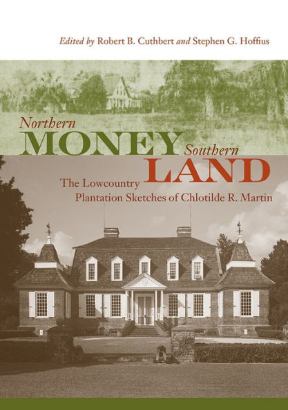 Northern Money, Southern Land: The Lowcountry Plantation Sketches of Chlotilde R. Martin