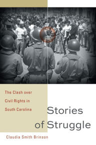 Title: Stories of Struggle: The Clash over Civil Rights in South Carolina, Author: Claudia Smith Brinson