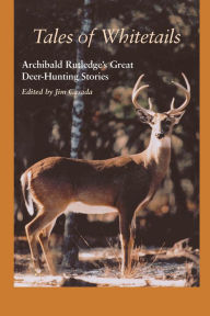 Title: Tales of Whitetails: Archibald Rutledge's Great Deer-Hunting Stories, Author: Archibald Rutledge