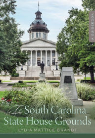 Title: The South Carolina State House Grounds: A Guidebook, Author: Lydia Mattice Brandt