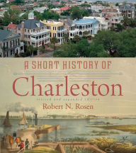 Title: A Short History of Charleston, Author: Robert N. Rosen