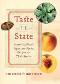 Title: Taste the State: South Carolina's Signature Foods, Recipes, and Their Stories, Author: Kevin Mitchell