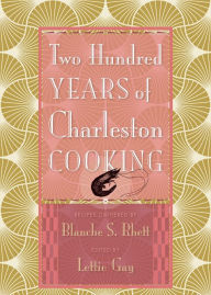 Title: Two Hundred Years of Charleston Cooking, Author: Blanche S. Rhett