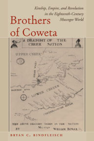 Free books for download pdf Brothers of Coweta: Kinship, Empire, and Revolution in the Eighteenth-Century Muscogee World 9781643362038 ePub MOBI FB2 by 