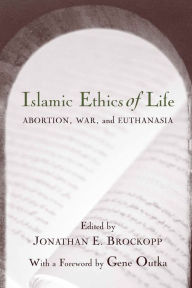 Title: Islamic Ethics of Life: Abortion, War, and Euthanasia, Author: Jonathan E. Brockopp