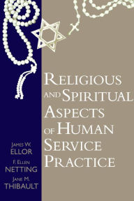 Title: Religious and Spiritual Aspects of Human Service Practice, Author: James W. Ellor
