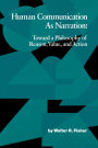 Human Communication as Narration: Toward a Philosophy of Reason, Value, and Action