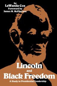 Title: Lincoln and Black Freedom: A Study in Presidential Leadership, Author: LaWanda Cox