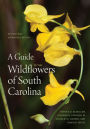 A Guide to the Wildflowers of South Carolina