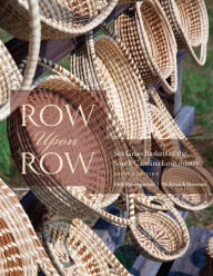 Title: Row Upon Row: Sea Grass Baskets of the South Carolina Lowcountry, Author: Dale Rosengarten