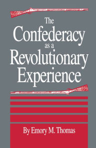 Title: The Confederacy as a Revolutionary Experience, Author: Emory M. Thomas