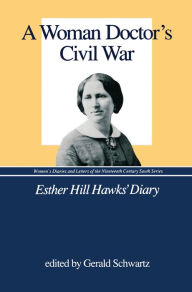 Title: A Woman Doctor's Civil War: Esther Hill Hawks' Diary, Author: Gerald Schwartz