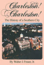 Charleston! Charleston!: The History of a Southern City