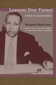 Title: Lorenzo Dow Turner: Father of Gullah Studies, Author: Margaret Wade-Lewis