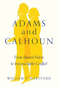 Electronics pdf books free downloading Adams and Calhoun: From Shared Vision to Irreconcilable Conflict (English Edition) 9781643363943
