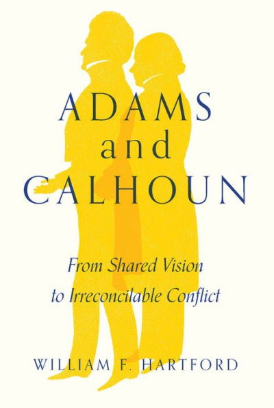 Adams and Calhoun: From Shared Vision to Irreconcilable Conflict