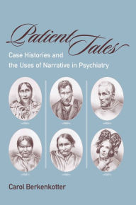 Title: Patient Tales: Case Histories and the Uses of Narrative in Psychiarty, Author: Carol Berkenkotter