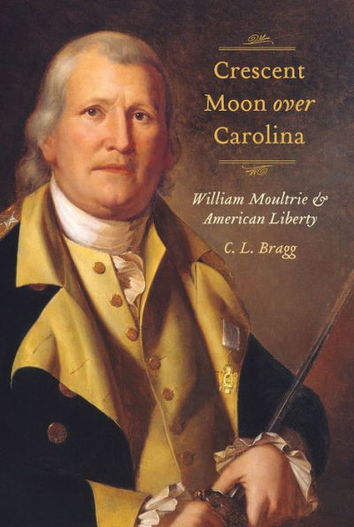 Crescent Moon over Carolina: William Moultrie and American Liberty