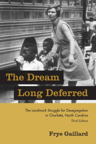 Title: The Dream Long Deferred: The Landmark Struggle for Desegregation in Charlotte, North Carolina, Author: Frye Gaillard