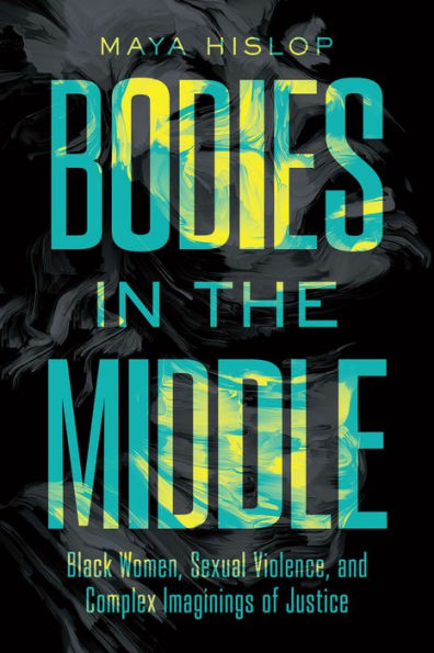 Bodies the Middle: Black Women, Sexual Violence, and Complex Imaginings of Justice