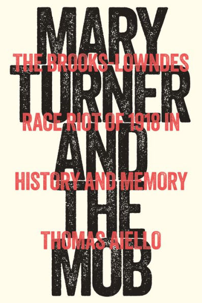 Mary Turner and The Mob: Brooks-Lowndes Race Riot of 1918 History Memory