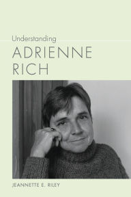 Title: Understanding Adrienne Rich, Author: Jeannette E. Riley