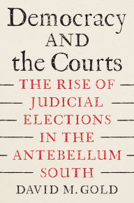 Ebooks for mobile free download pdf Democracy and the Courts: The Rise of Judicial Elections in the Antebellum South 9781643365657  (English Edition)