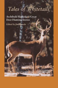 Title: Tales of Whitetails: Archibald Rutledge's Great Deer-Hunting Stories, Author: Archibald Rutledge