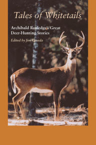 Title: Tales of Whitetails: Archibald Rutledge's Great Deer-Hunting Stories, Author: Archibald Rutledge