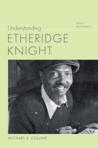 Title: Understanding Etheridge Knight: With a New Preface, Author: Michael S. Collins