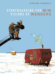 Title: Storyboarding for Wim Wenders: Visions of Wenders, Author: Stïphane Lemardelï