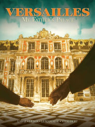 Title: Versailles: My Father's Palace, Author: Maïte Labat