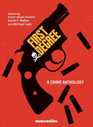 Title: First Degree: A Crime Anthology, Author: David F. Walker
