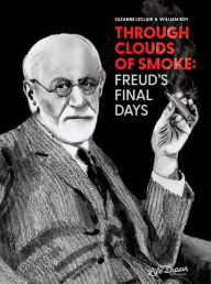 Title: Through Clouds of Smoke: Freud's Final Days, Author: Leclair Suzanne
