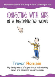 Title: Connecting With Kids In A Disconnected World, Author: Trevor Romain
