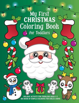 My First Christmas Coloring Book for Toddlers Holiday Activity for Toddlers Ages 13  Big Book of Simple Coloring for Girls  Boys