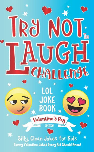 Try Not to Laugh Challenge LOL Joke Book Valentine's Day Edition: Silly, Clean Joke for Kids Funny Valentine Jokes Every Kid Should Know! Ages 6, 7, 8, 9, 10, 11, & 12 Years Old